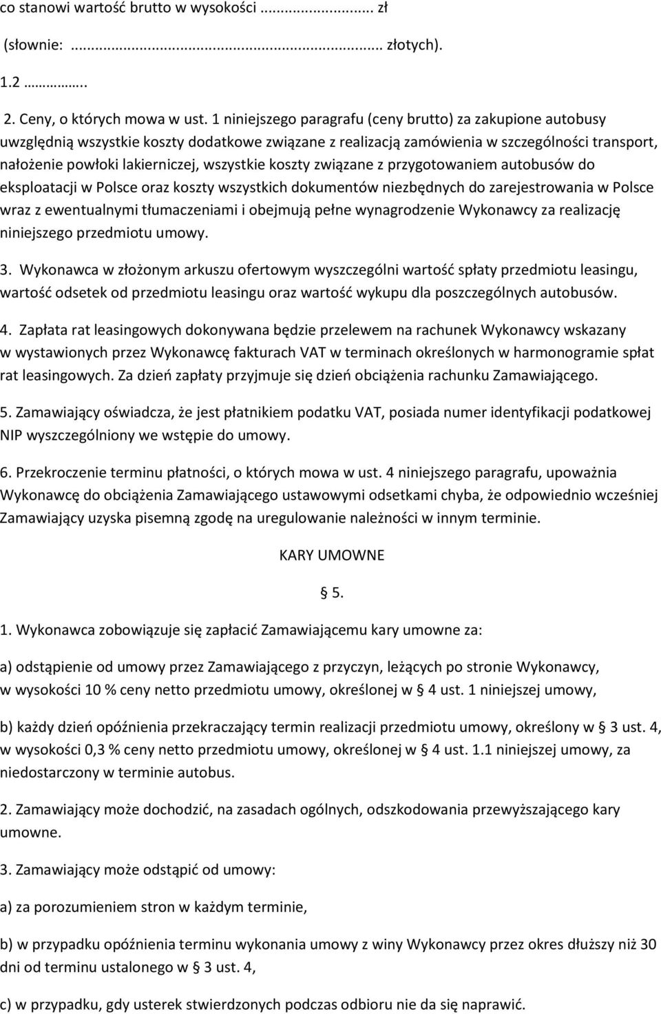 koszty związane z przygotowaniem autobusów do eksploatacji w Polsce oraz koszty wszystkich dokumentów niezbędnych do zarejestrowania w Polsce wraz z ewentualnymi tłumaczeniami i obejmują pełne