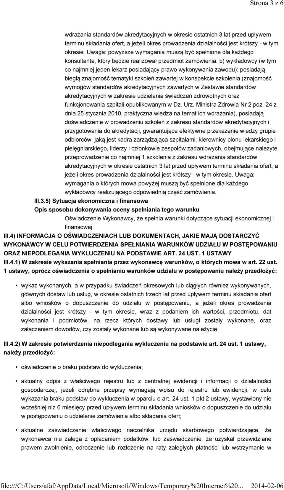 b) wykładowcy (w tym co najmniej jeden lekarz posiadający prawo wykonywania zawodu): posiadają biegłą znajomość tematyki szkoleń zawartej w konspekcie szkolenia (znajomość wymogów standardów