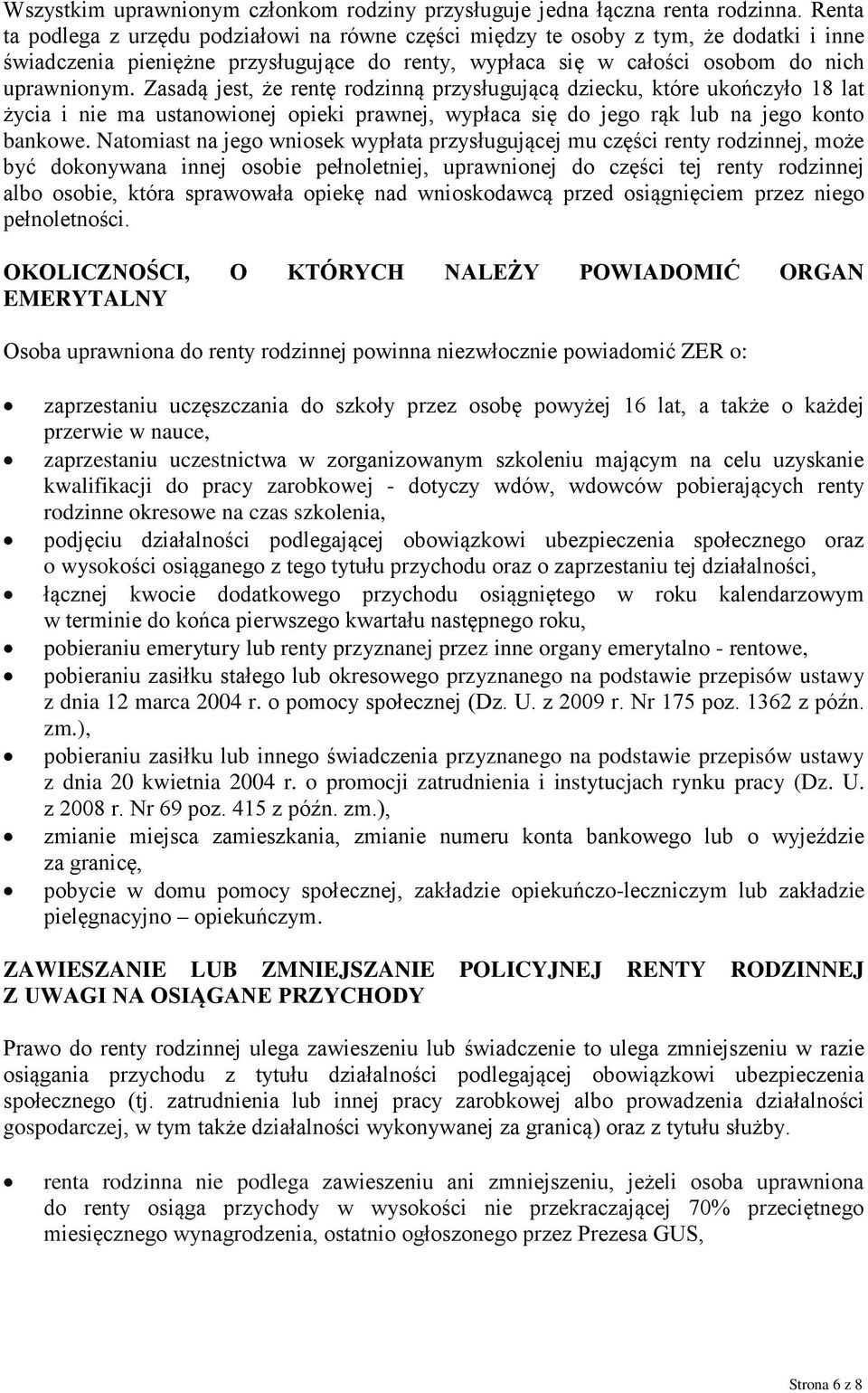 Zasadą jest, że rentę rodzinną przysługującą dziecku, które ukończyło 18 lat życia i nie ma ustanowionej opieki prawnej, wypłaca się do jego rąk lub na jego konto bankowe.