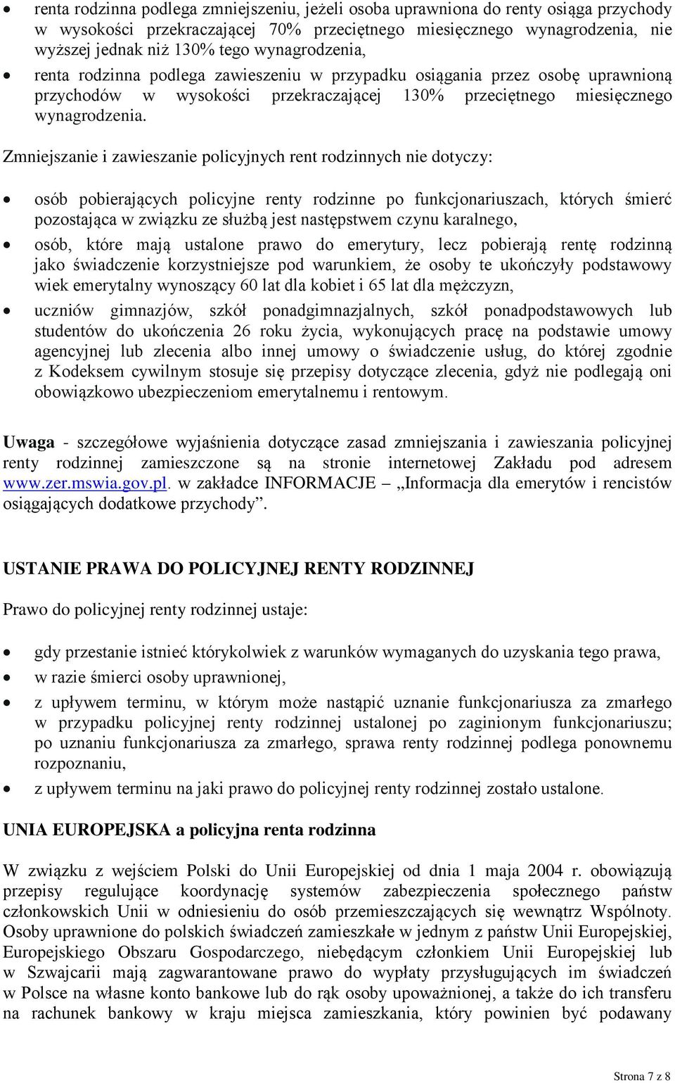 Zmniejszanie i zawieszanie policyjnych rent rodzinnych nie dotyczy: osób pobierających policyjne renty rodzinne po funkcjonariuszach, których śmierć pozostająca w związku ze służbą jest następstwem