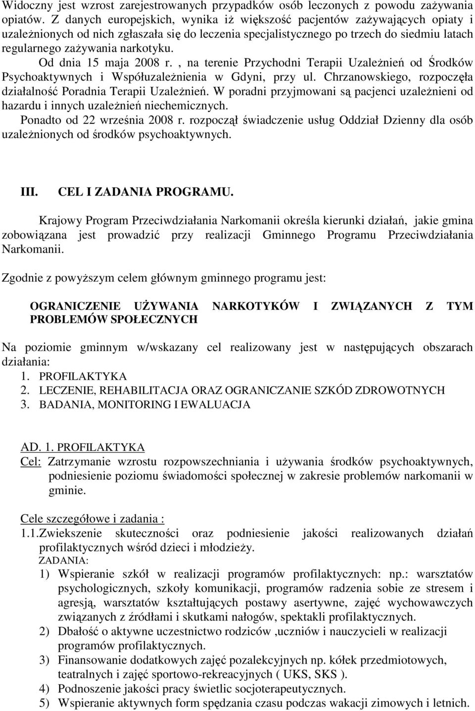 narkotyku. Od dnia 15 maja 2008 r., na terenie Przychodni Terapii UzaleŜnień od Środków Psychoaktywnych i WspółuzaleŜnienia w Gdyni, przy ul.