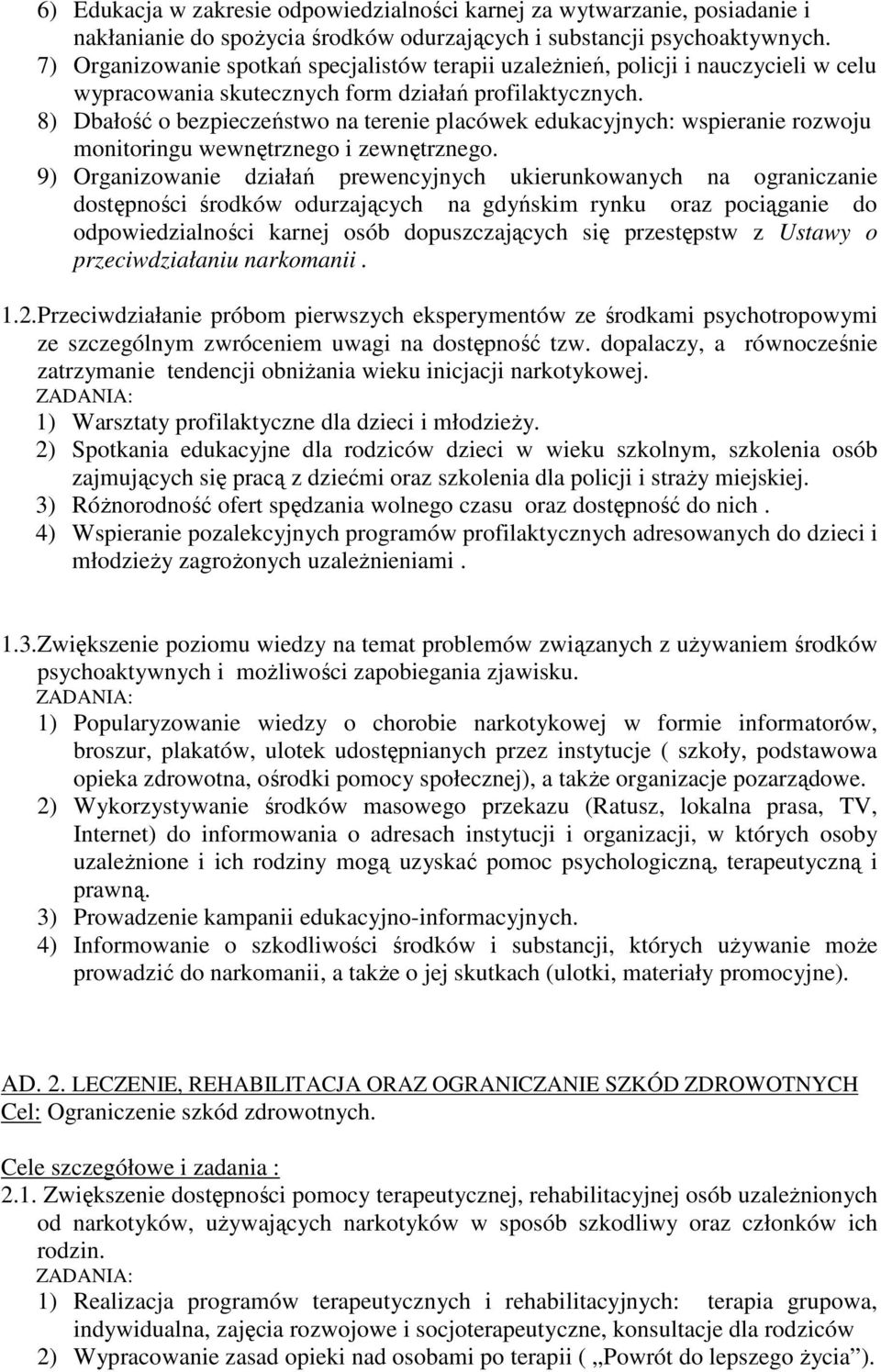 8) Dbałość o bezpieczeństwo na terenie placówek edukacyjnych: wspieranie rozwoju monitoringu wewnętrznego i zewnętrznego.