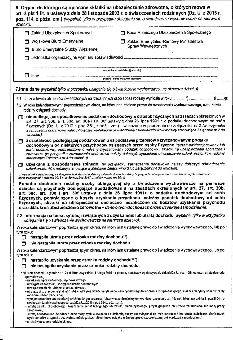 ) (wypełnić tylko w przypadku ubiegania się o świadczenie wychowawcze na pierwsze dziecko): O Zakład Ubezpieczeń Społecznych o Wojskowe Biuro Emerytalne 3 Biuro Emerytalne Służby Więziennej o Kasa