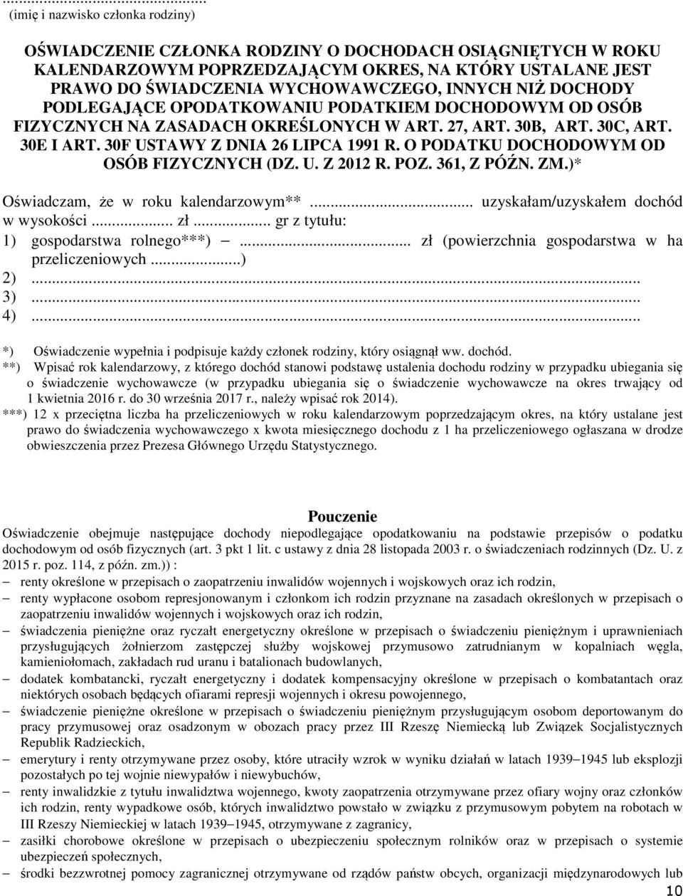 O PODATKU DOCHODOWYM OD OSÓB FIZYCZNYCH (DZ. U. Z 2012 R. POZ. 361, Z PÓŹN. ZM.)* Oświadczam, że w roku kalendarzowym**... uzyskałam/uzyskałem dochód w wysokości... zł.