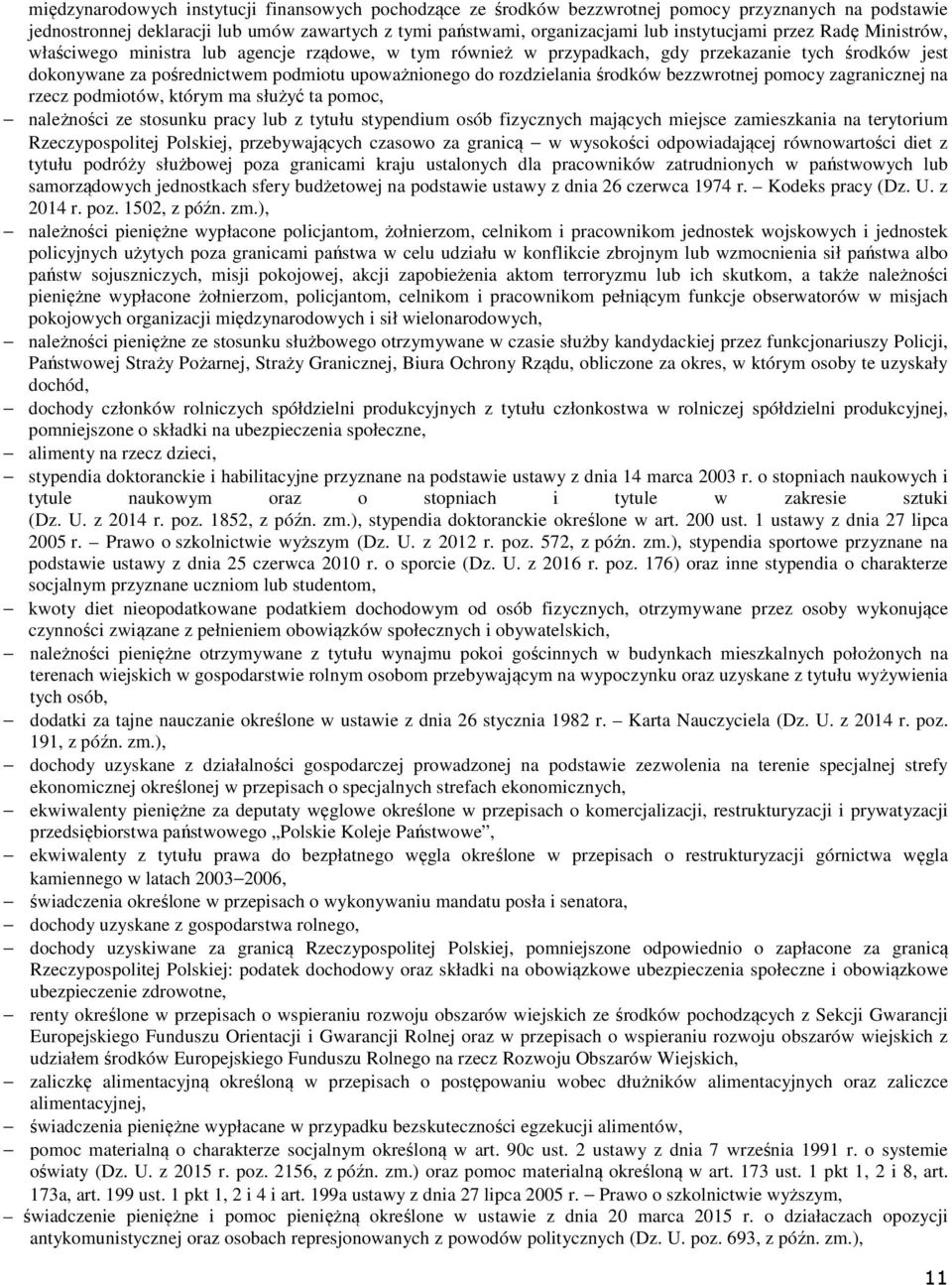 środków bezzwrotnej pomocy zagranicznej na rzecz podmiotów, którym ma służyć ta pomoc, należności ze stosunku pracy lub z tytułu stypendium osób fizycznych mających miejsce zamieszkania na terytorium