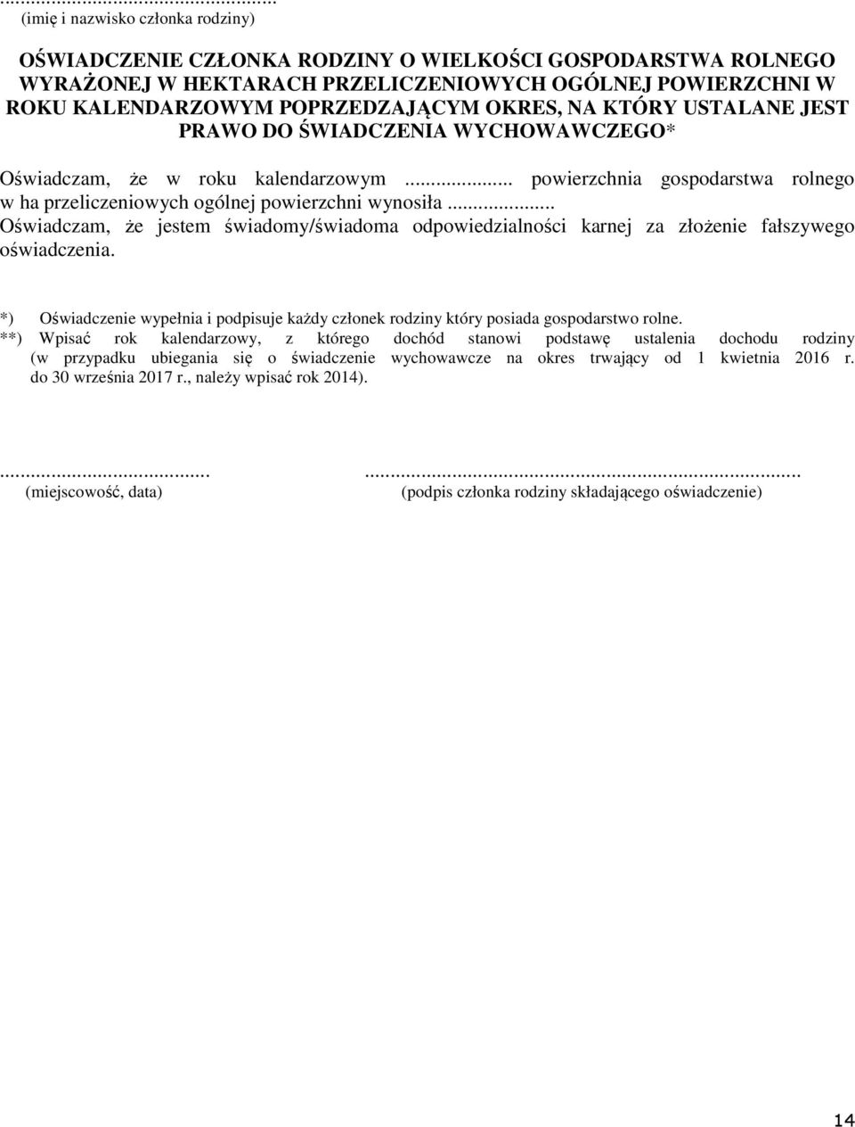 .. Oświadczam, że jestem świadomy/świadoma odpowiedzialności karnej za złożenie fałszywego oświadczenia. *) Oświadczenie wypełnia i podpisuje każdy członek rodziny który posiada gospodarstwo rolne.