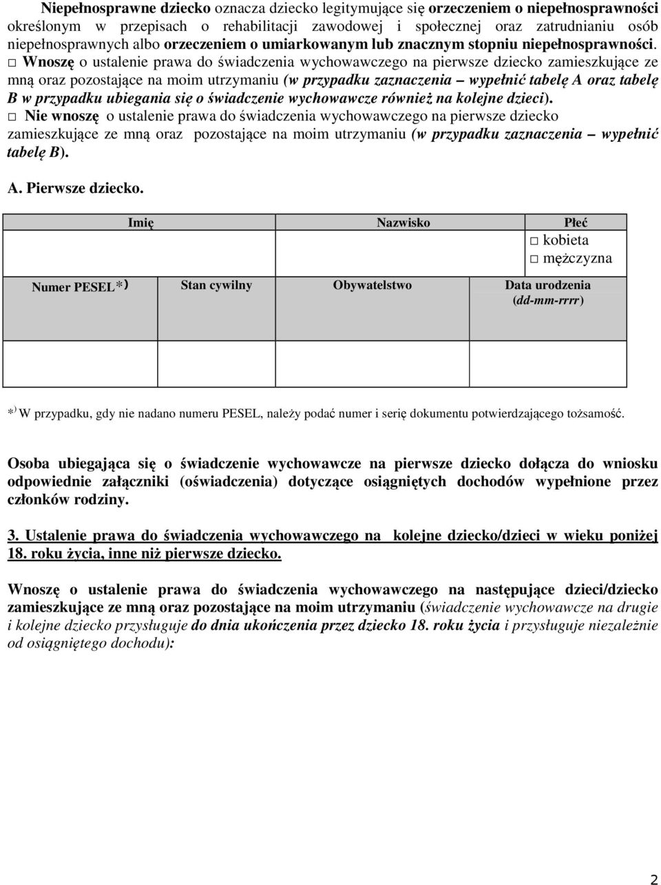 Wnoszę o ustalenie prawa do świadczenia wychowawczego na pierwsze dziecko zamieszkujące ze mną oraz pozostające na moim utrzymaniu (w przypadku zaznaczenia wypełnić tabelę A oraz tabelę B w przypadku