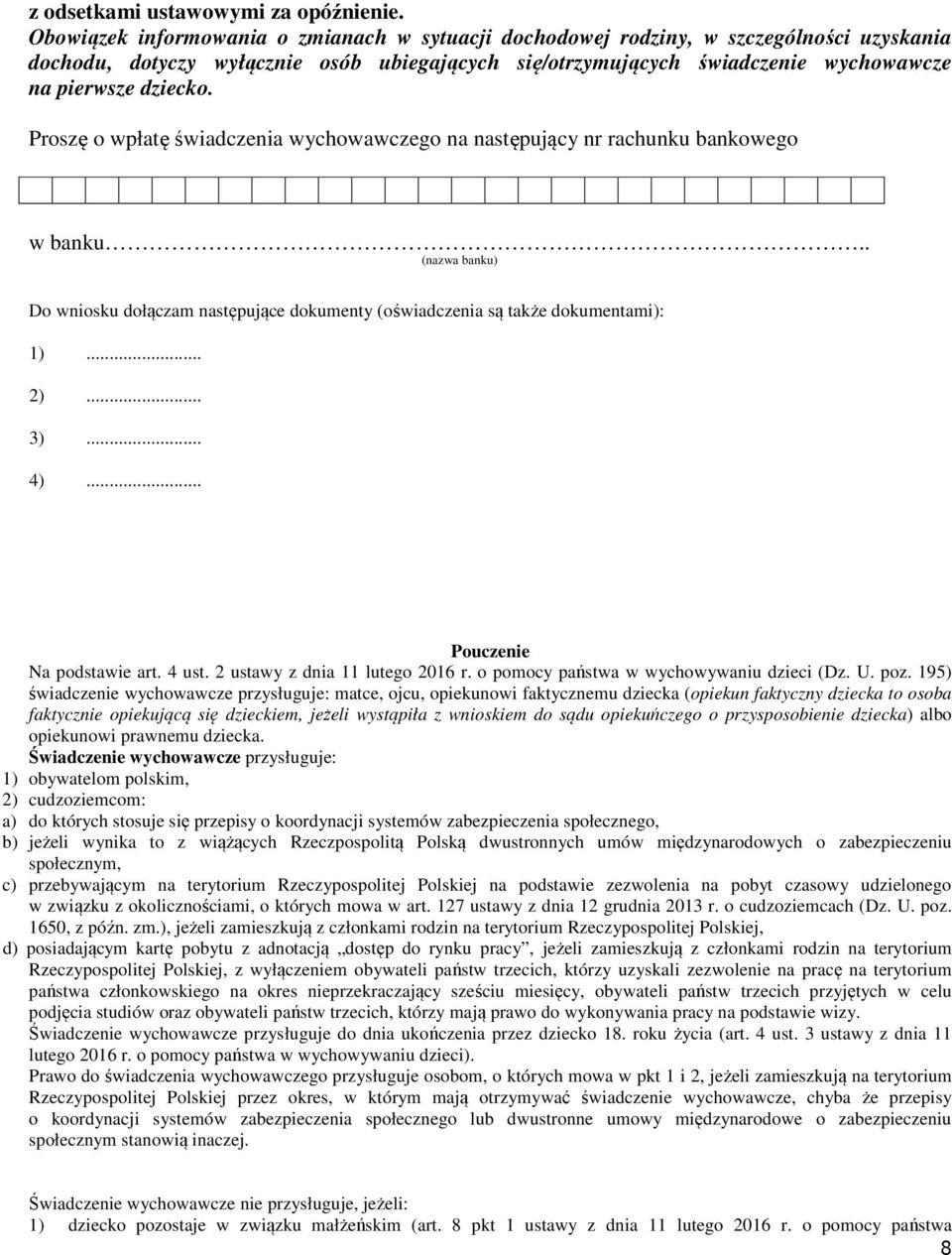 Proszę o wpłatę świadczenia wychowawczego na następujący nr rachunku bankowego w banku.. (nazwa banku) Do wniosku dołączam następujące dokumenty (oświadczenia są także dokumentami): 1)... 2)... 3).