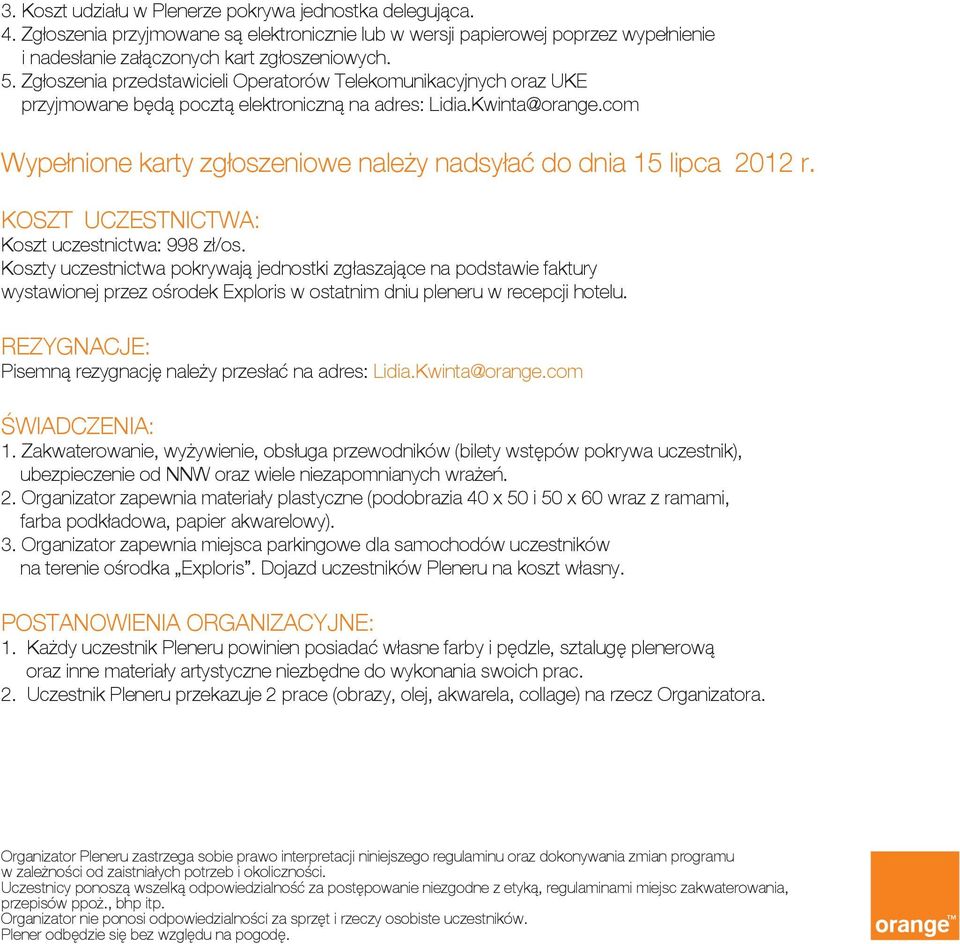 com Wypełnione karty zgłoszeniowe należy nadsyłać do dnia 15 lipca 2012 r. KOSZT UCZESTNICTWA: Koszt uczestnictwa: 998 zł/os.