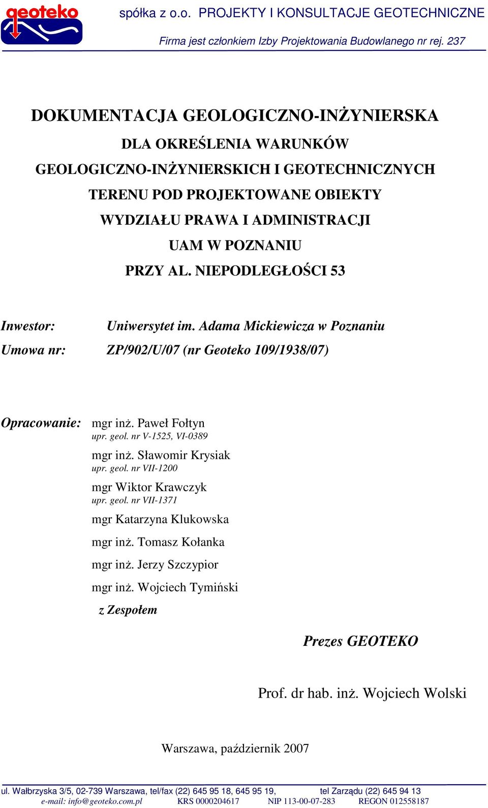 NIEPODLEGŁOŚCI 53 Inwestor: Uniwersytet im. Adama Mickiewicza w Poznaniu Umowa nr: ZP/902/U/07 (nr Geoteko 109/1938/07) Opracowanie: mgr inŝ. Paweł Fołtyn upr. geol. nr V-1525, VI-0389 mgr inŝ.