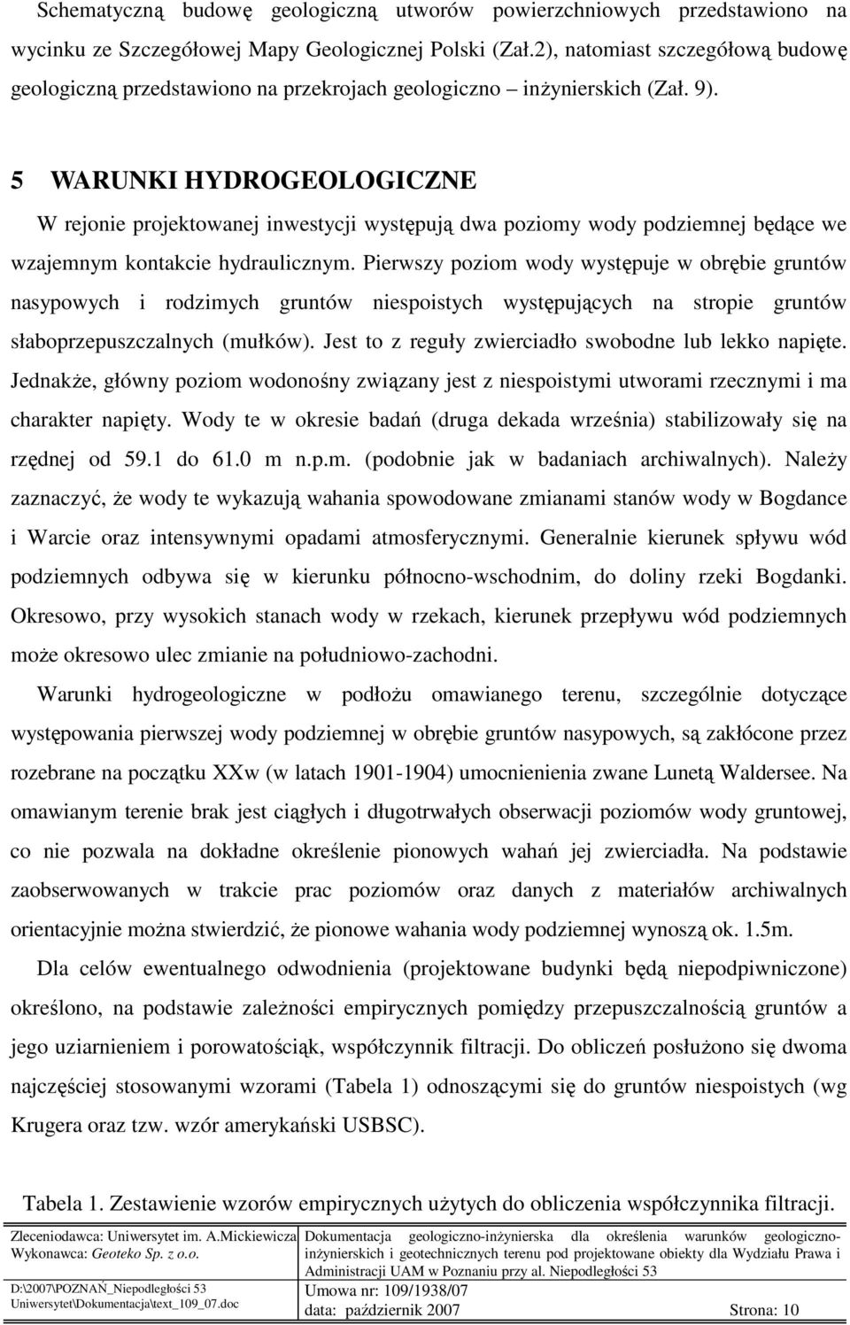 5 WARUNKI HYDROGEOLOGICZNE W rejonie projektowanej inwestycji występują dwa poziomy wody podziemnej będące we wzajemnym kontakcie hydraulicznym.