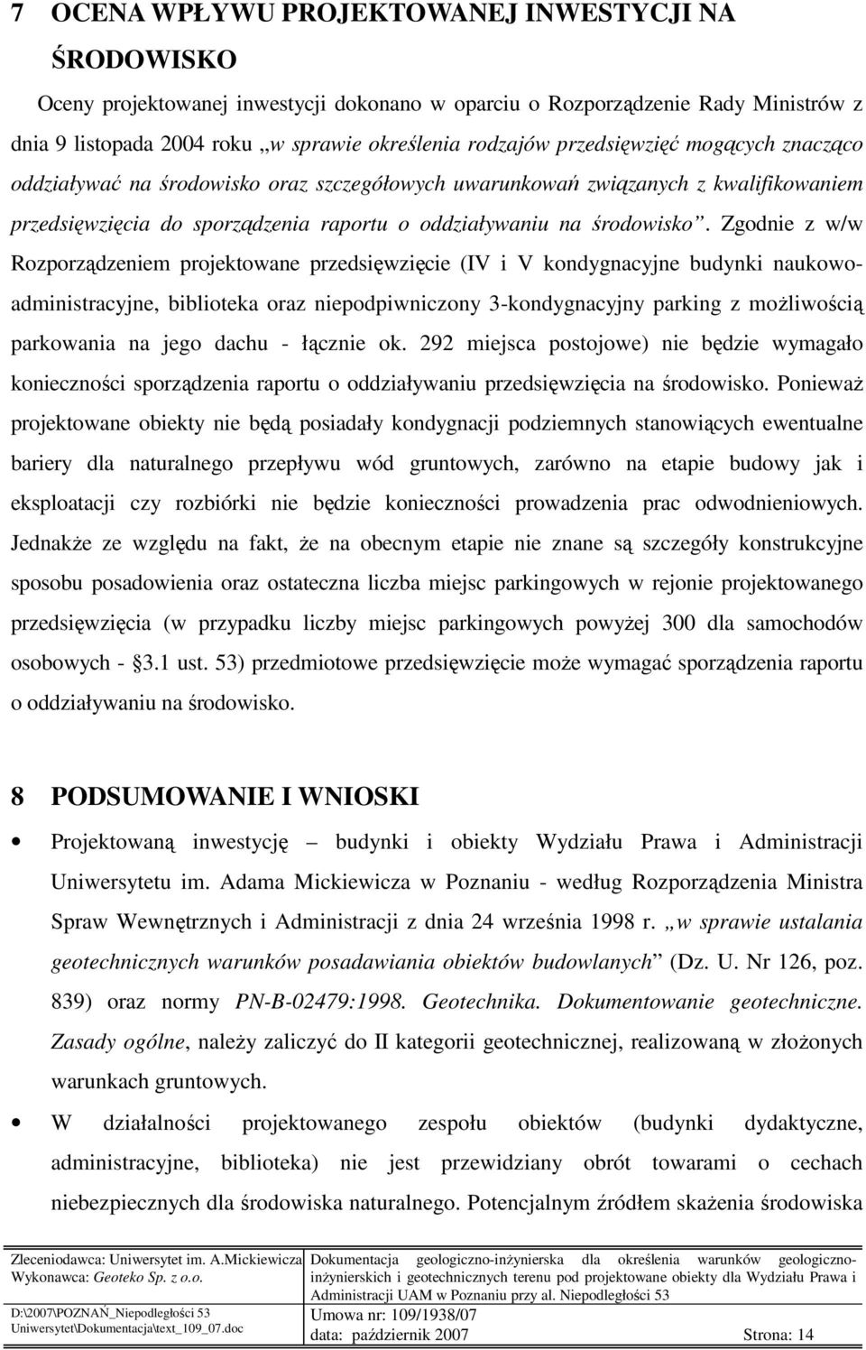 Zgodnie z w/w Rozporządzeniem projektowane przedsięwzięcie (IV i V kondygnacyjne budynki naukowoadministracyjne, biblioteka oraz niepodpiwniczony 3-kondygnacyjny parking z moŝliwością parkowania na