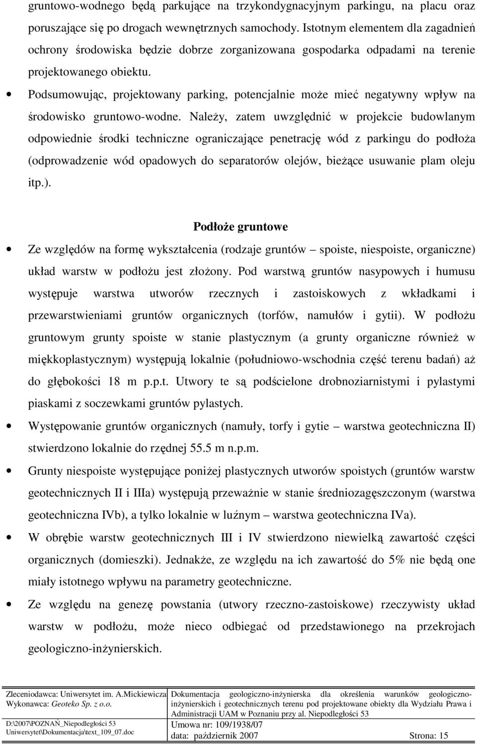 Podsumowując, projektowany parking, potencjalnie moŝe mieć negatywny wpływ na środowisko gruntowo-wodne.