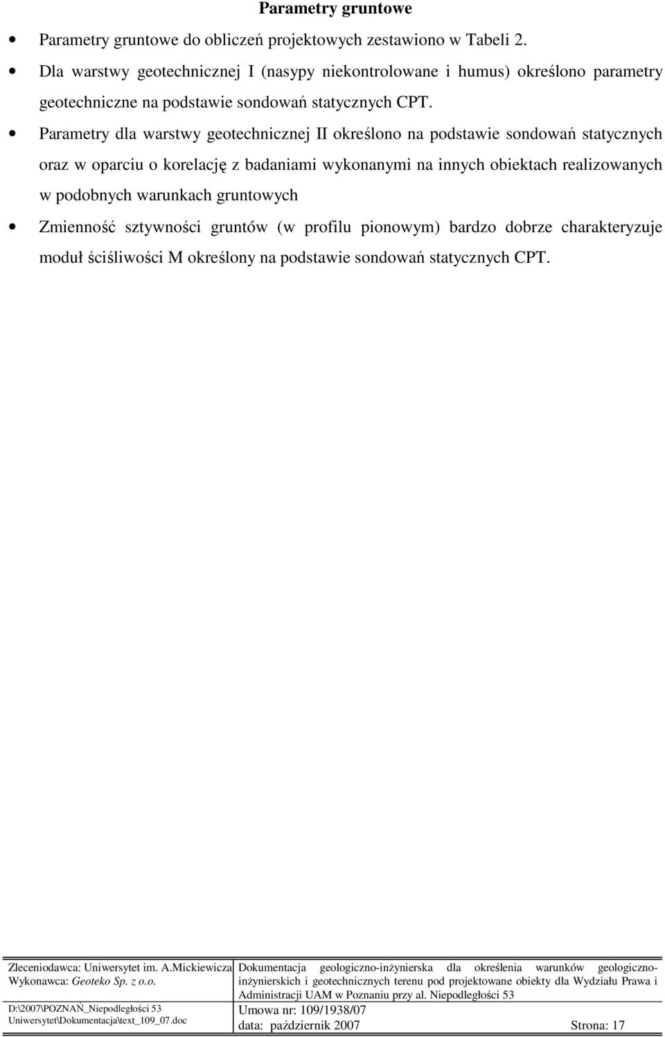 Parametry dla warstwy geotechnicznej II określono na podstawie sondowań statycznych oraz w oparciu o korelację z badaniami wykonanymi na innych