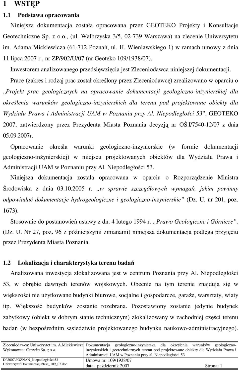 Inwestorem analizowanego przedsięwzięcia jest Zleceniodawca niniejszej dokumentacji.