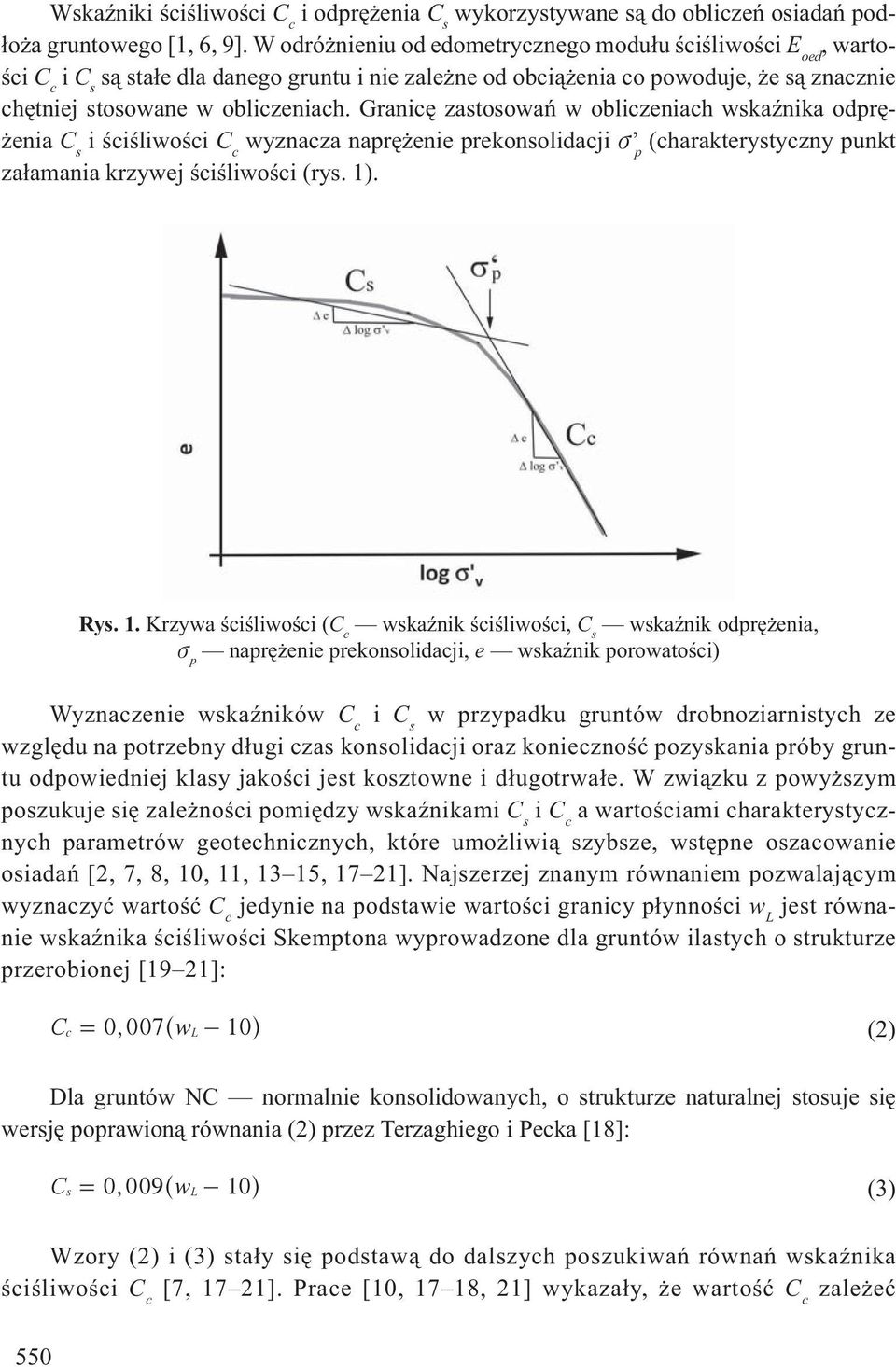 Granic zastosowa w obliczeniach wska nika odpr - enia C s i ci liwo ci wyznacza napr enie prekonsolidacji v p (charakterystyczny punkt za amania krzywej ci liwo ci (rys. 1)
