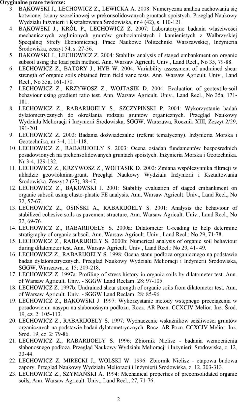 2007: Laboratoryjne badania właściwości mechanicznych zaglinionych gruntów gruboziarnistych i kamienistych z Wałbrzyskiej Specjalnej Strefy Ekonomicznej.