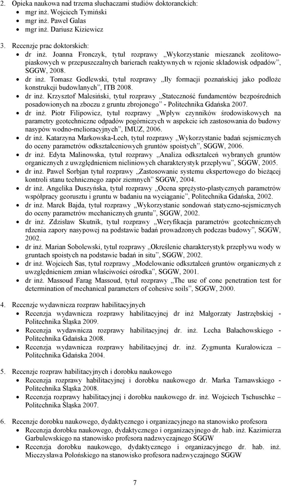 Tomasz Godlewski, tytuł rozprawy Iły formacji poznańskiej jako podłoże konstrukcji budowlanych, ITB 2008. dr inż.