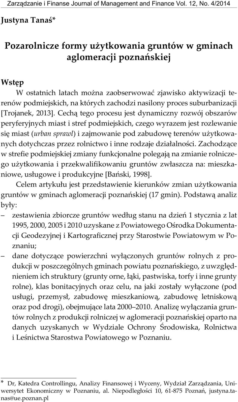 na zaobserwowaæ zjawisko aktywizacji terenów podmiejskich, na których zachodzi nasilony proces suburbanizacji [Trojanek, 2013].