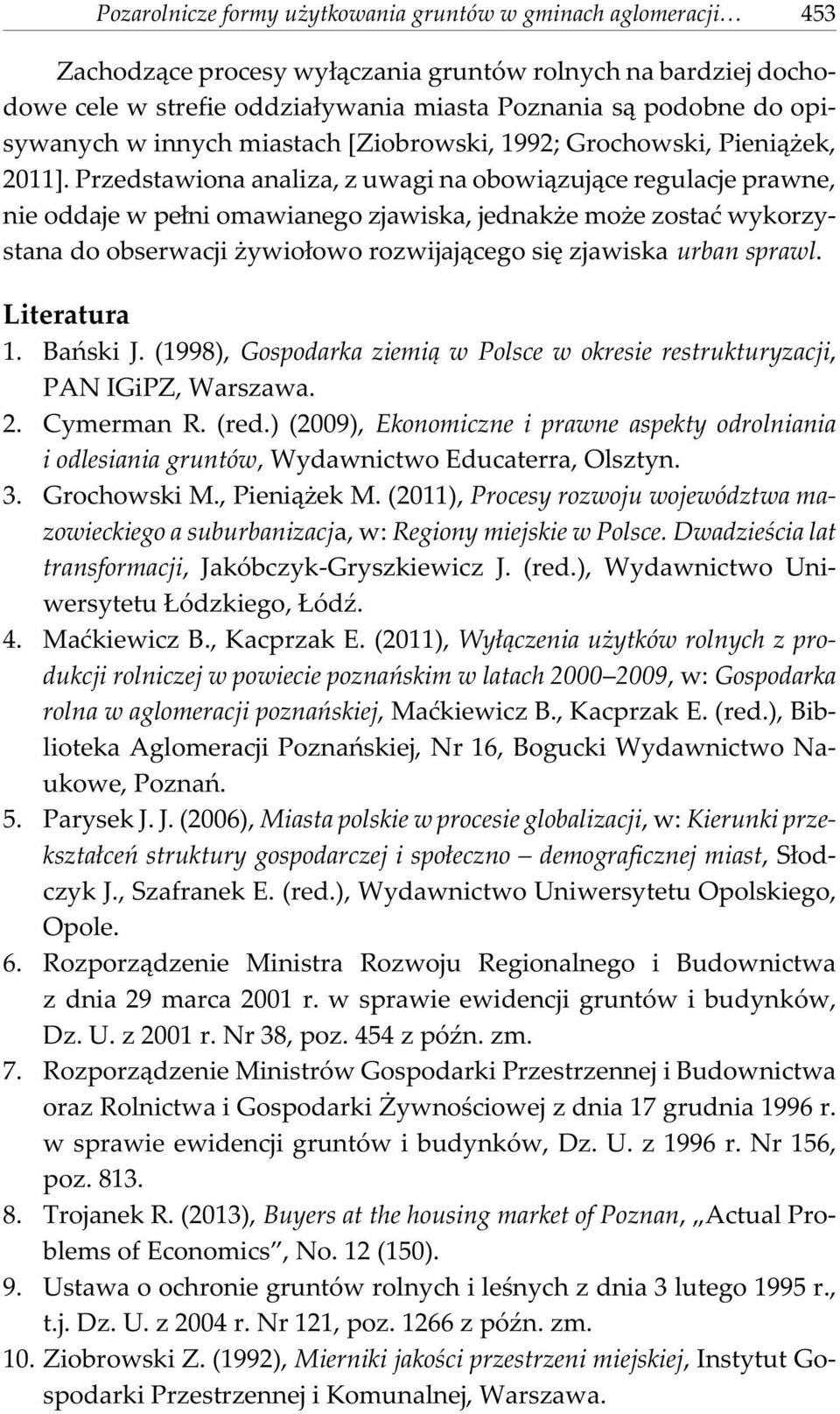 Przedstawiona analiza, z uwagi na obowi¹zuj¹ce regulacje prawne, nie oddaje w pe³ni omawianego zjawiska, jednak e mo e zostaæ wykorzystana do obserwacji ywio³owo rozwijaj¹cego siê zjawiska urban