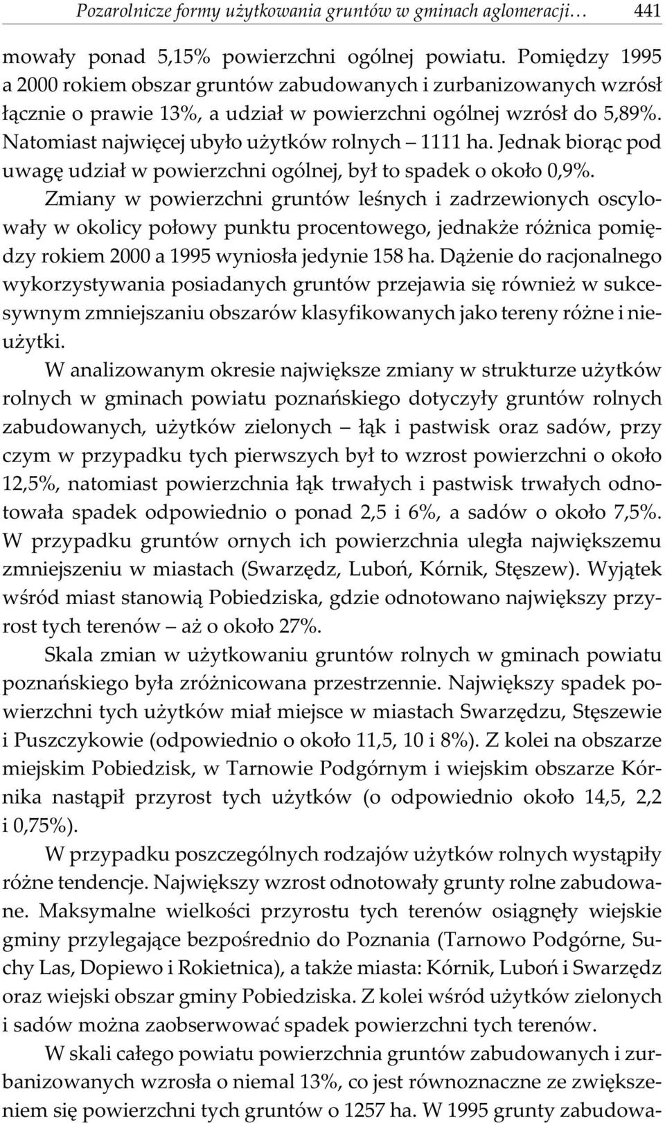Natomiast najwiêcej uby³o u ytków rolnych 1111 ha. Jednak bior¹c pod uwagê udzia³ w powierzchni ogólnej, by³ to spadek o oko³o 0,9%.