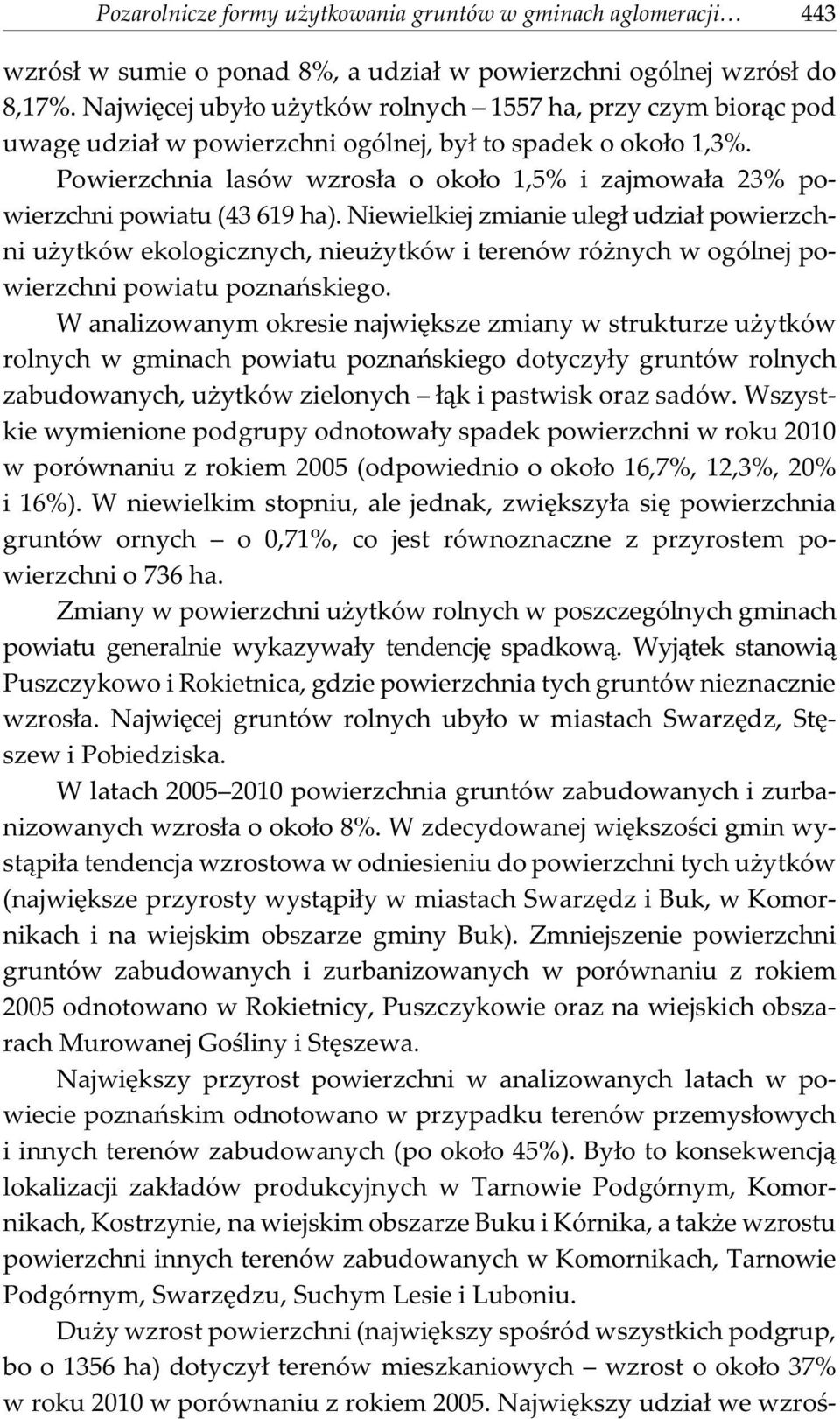 Powierzchnia lasów wzros³a o oko³o 1,5% i zajmowa³a 23% powierzchni powiatu (43 619 ha).