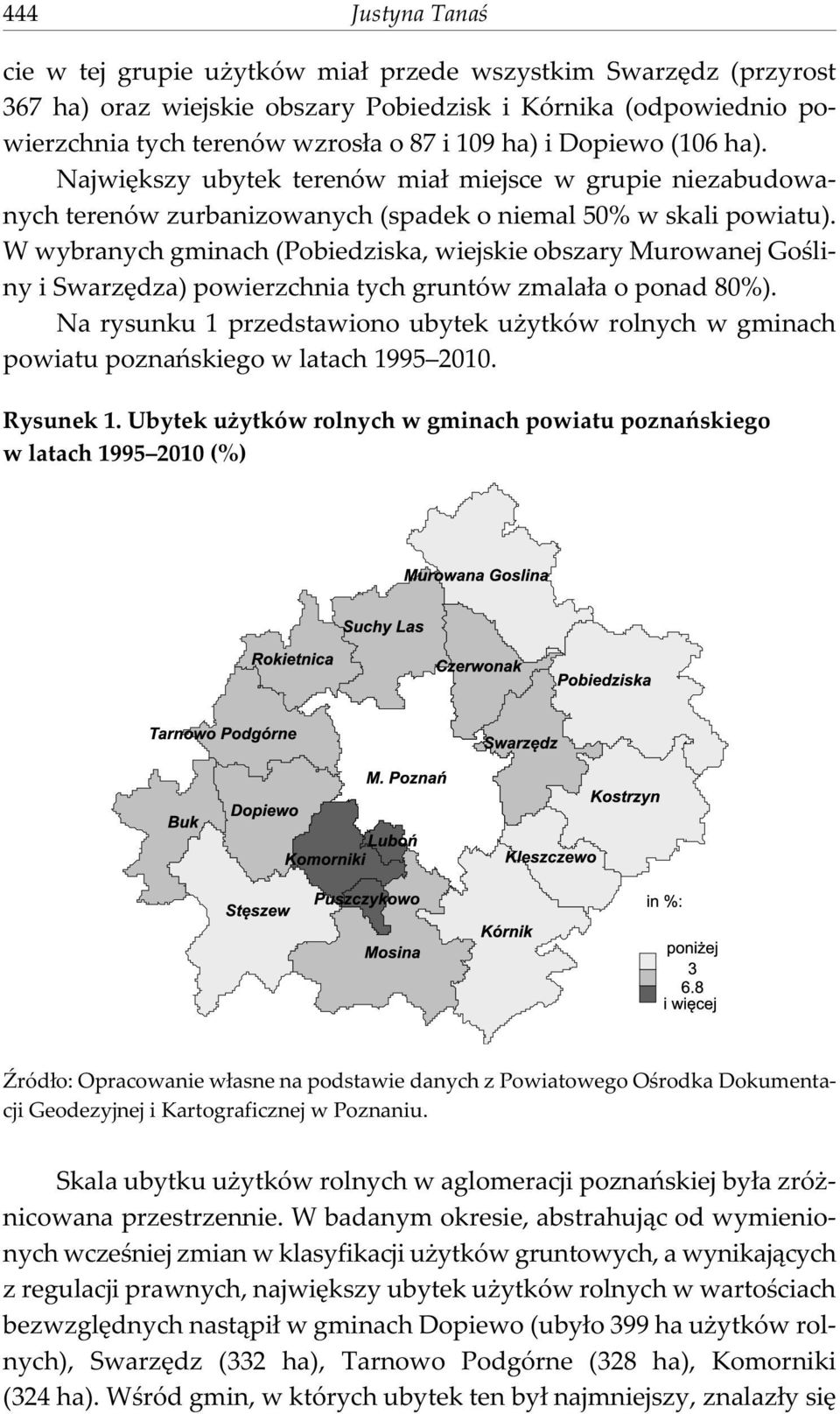 W wybranych gminach (Pobiedziska, wiejskie obszary Murowanej Goœliny i Swarzêdza) powierzchnia tych gruntów zmala³a o ponad 80%).