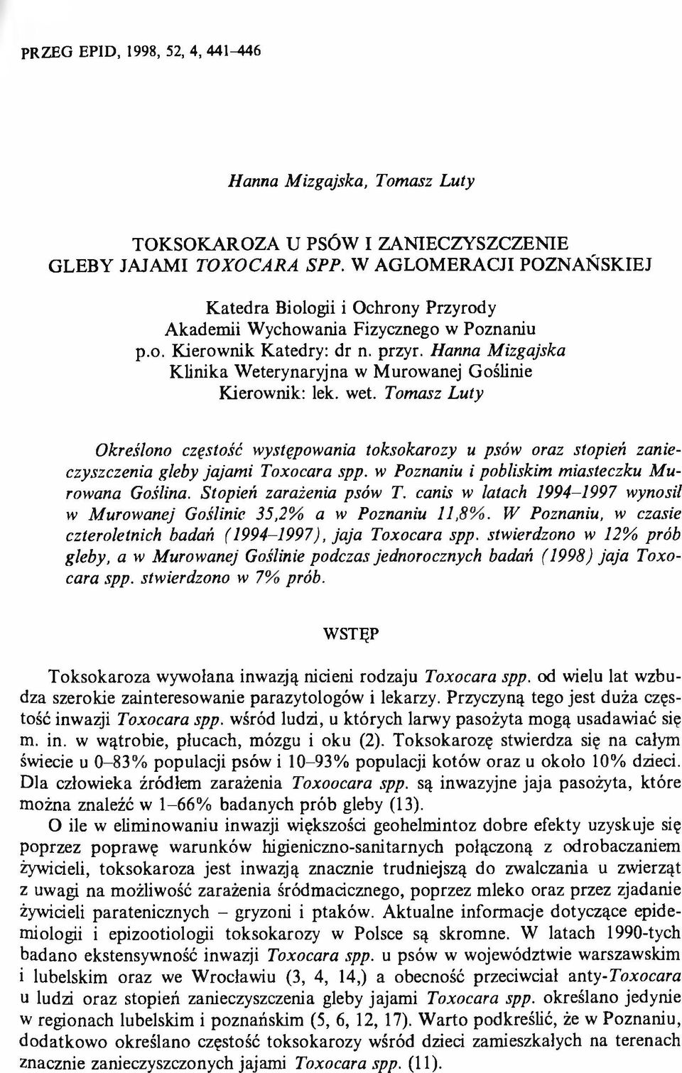 Hanna Mizgajska Klinika Weterynaryjna w Murowanej Goślinie Kierownik: lek. wet. Tomasz Luty Określono częstość występowania toksokarozy u psów oraz stopień zanieczyszczenia gleby jajami Toxocara spp.