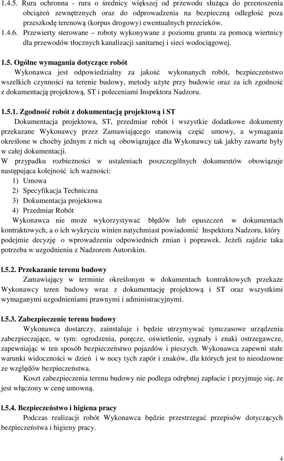 przecieków. 1.4.6. Przewierty sterowane roboty wykonywane z poziomu gruntu za pomocą wiertnicy dla przewodów tłocznych kanalizacji sanitarnej i sieci wodociągowej. 1.5.