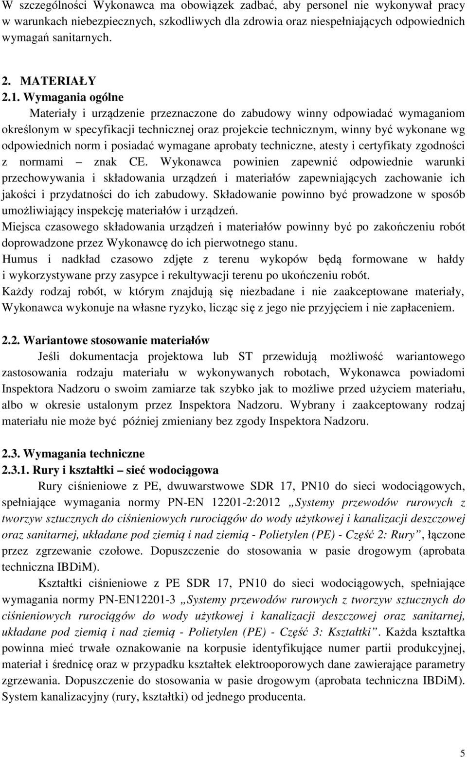 Wymagania ogólne Materiały i urządzenie przeznaczone do zabudowy winny odpowiadać wymaganiom określonym w specyfikacji technicznej oraz projekcie technicznym, winny być wykonane wg odpowiednich norm