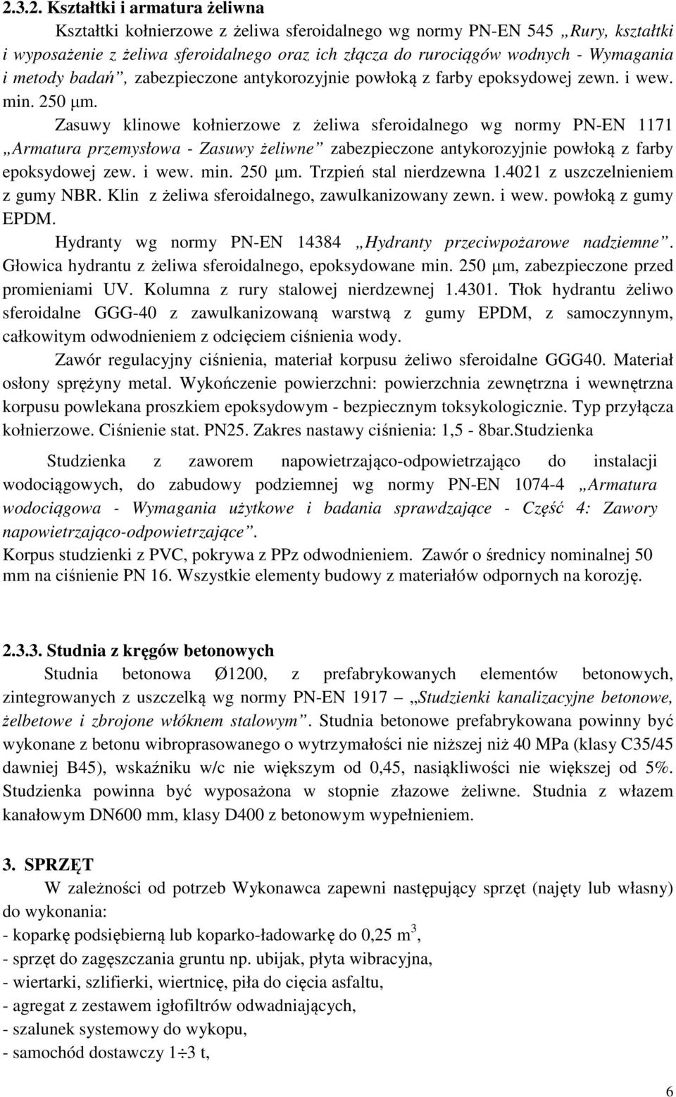 Zasuwy klinowe kołnierzowe z żeliwa sferoidalnego wg normy PN-EN 1171 Armatura przemysłowa - Zasuwy żeliwne zabezpieczone antykorozyjnie powłoką z farby epoksydowej zew. i wew. min. 250 µm.