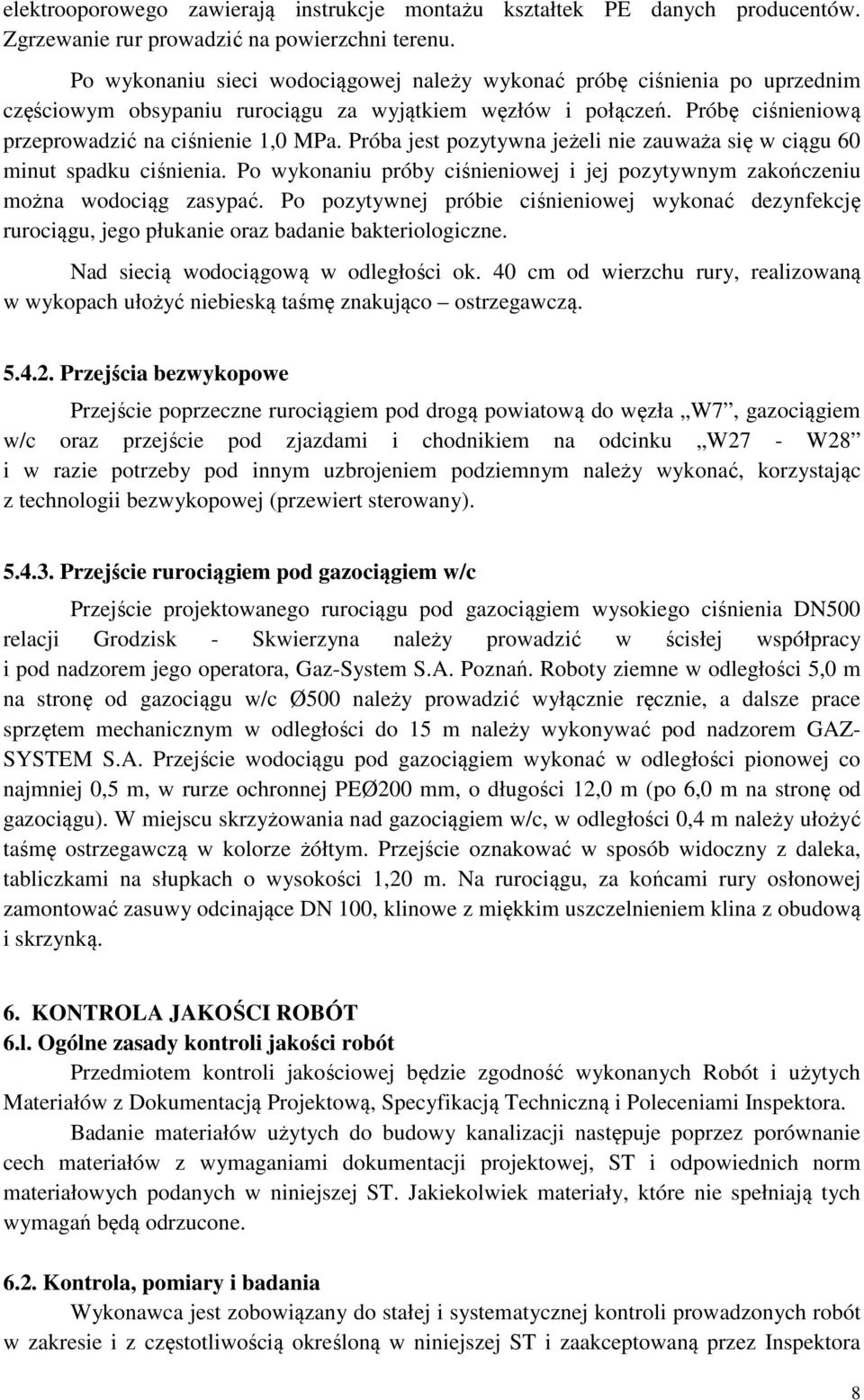 Próba jest pozytywna jeżeli nie zauważa się w ciągu 60 minut spadku ciśnienia. Po wykonaniu próby ciśnieniowej i jej pozytywnym zakończeniu można wodociąg zasypać.