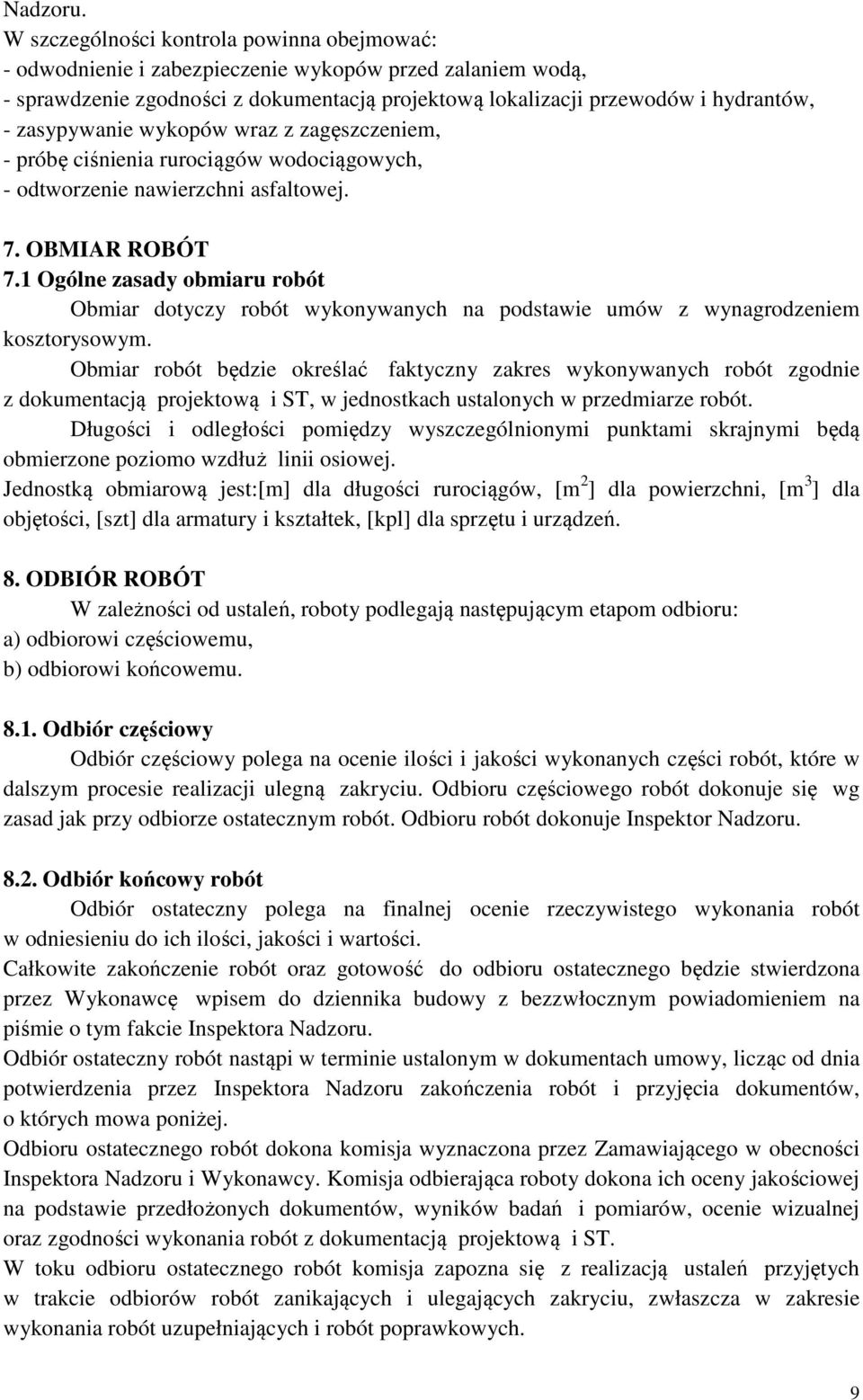 zasypywanie wykopów wraz z zagęszczeniem, - próbę ciśnienia rurociągów wodociągowych, - odtworzenie nawierzchni asfaltowej. 7. OBMIAR ROBÓT 7.