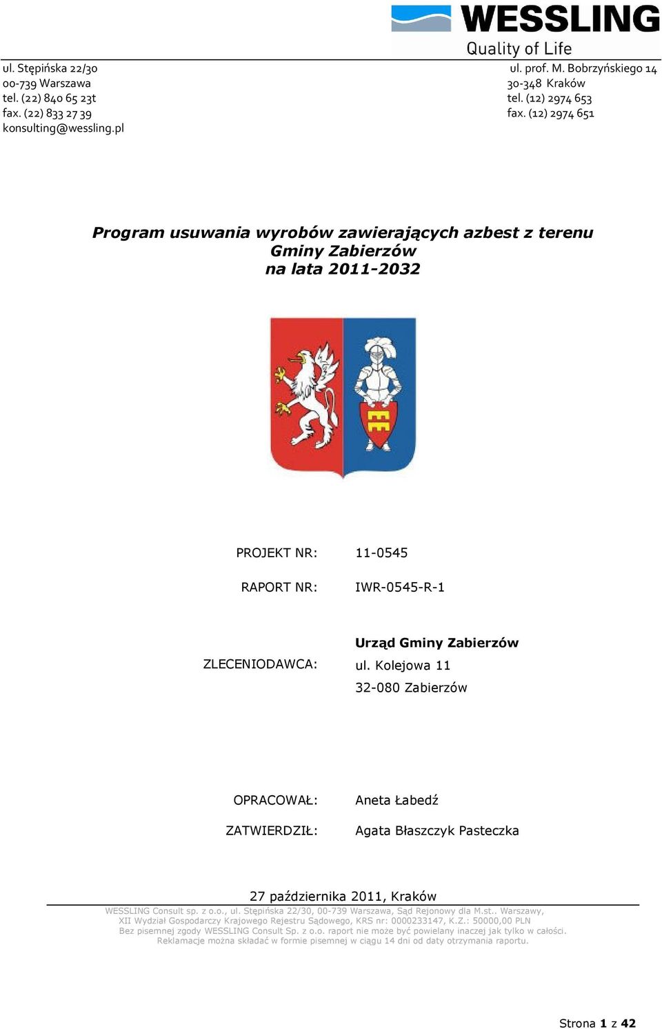 Kolejowa 11 32-080 Zabierzów OPRACOWAŁ: ZATWIERDZIŁ: Aneta Łabedź Agata Błaszczyk Pasteczka 27 października 2011, Kraków WESSLING Consult sp. z o.o., ul.