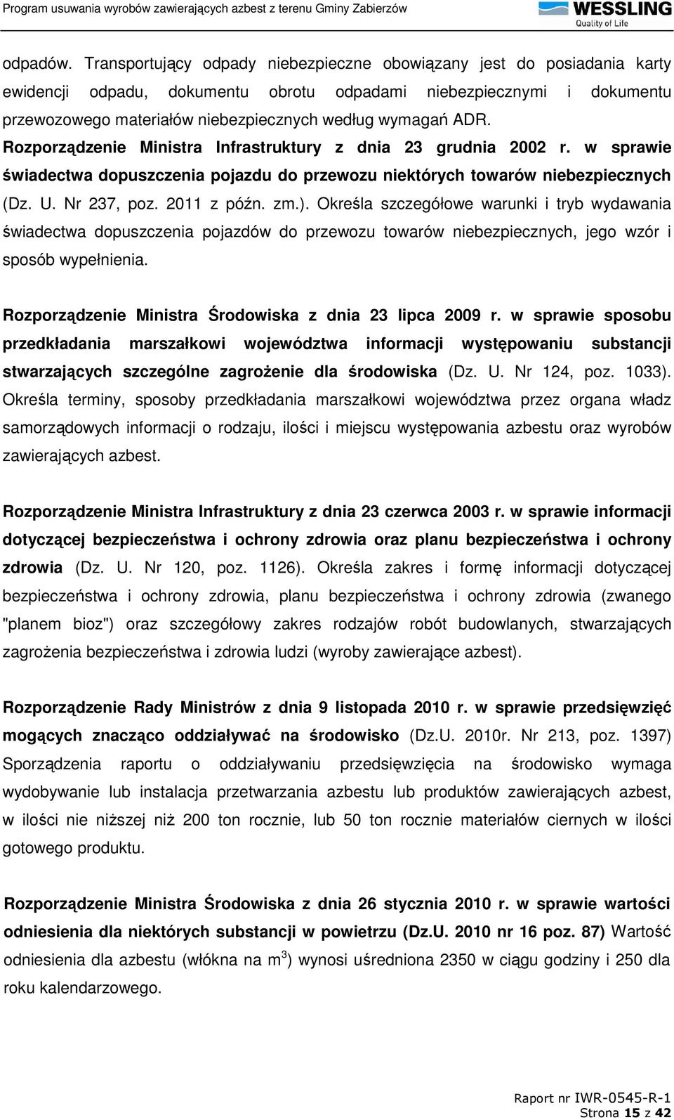 ADR. Rozporządzenie Ministra Infrastruktury z dnia 23 grudnia 2002 r. w sprawie świadectwa dopuszczenia pojazdu do przewozu niektórych towarów niebezpiecznych (Dz. U. Nr 237, poz. 2011 z późn. zm.).
