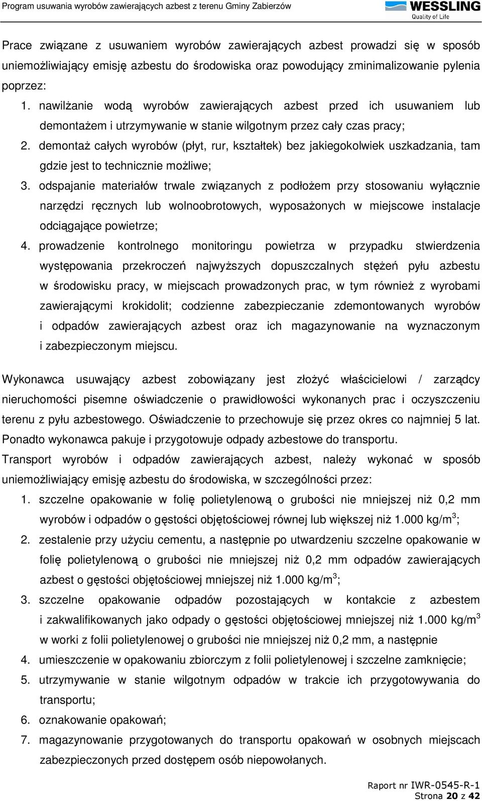 demontaŝ całych wyrobów (płyt, rur, kształtek) bez jakiegokolwiek uszkadzania, tam gdzie jest to technicznie moŝliwe; 3.