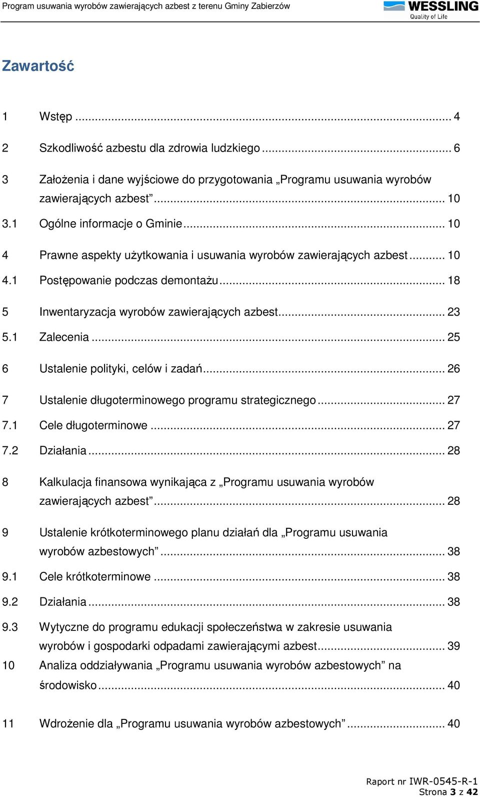 .. 23 5.1 Zalecenia... 25 6 Ustalenie polityki, celów i zadań... 26 7 Ustalenie długoterminowego programu strategicznego... 27 7.1 Cele długoterminowe... 27 7.2 Działania.