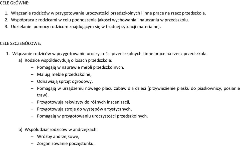 Włączanie rodziców w przygotowanie uroczystości przedszkolnych i inne prace na rzecz przedszkola.