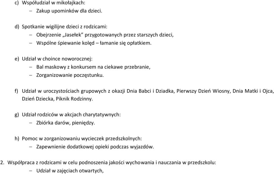 e) Udział w choince noworocznej: Bal maskowy z konkursem na ciekawe przebranie, Zorganizowanie poczęstunku.