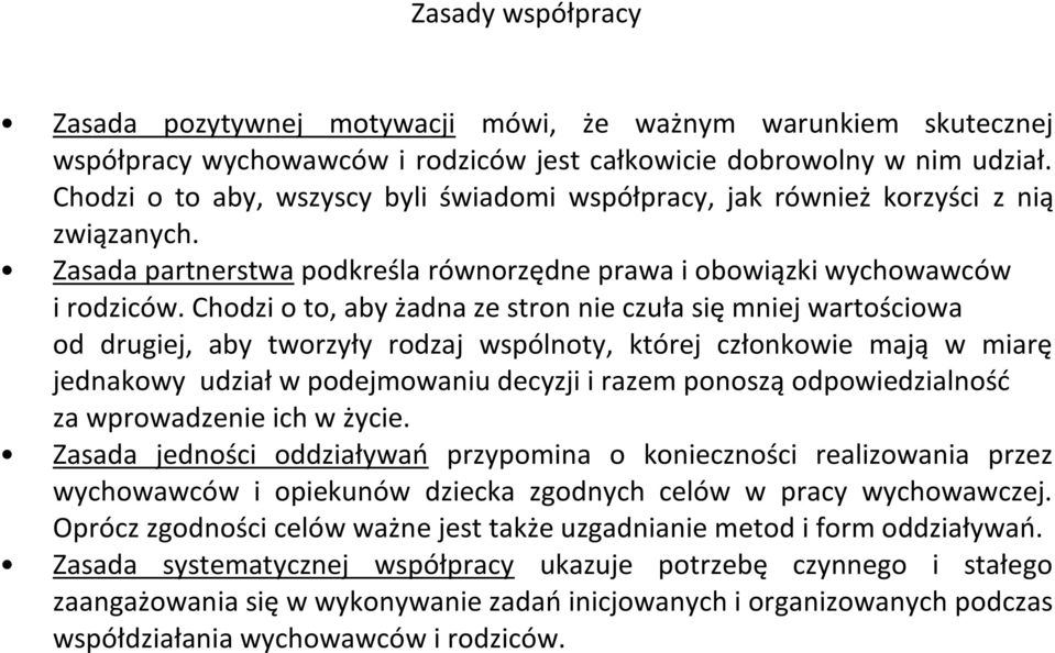 Chodzi o to, aby żadna ze stron nie czuła się mniej wartościowa od drugiej, aby tworzyły rodzaj wspólnoty, której członkowie mają w miarę jednakowy udział w podejmowaniu decyzji i razem ponoszą