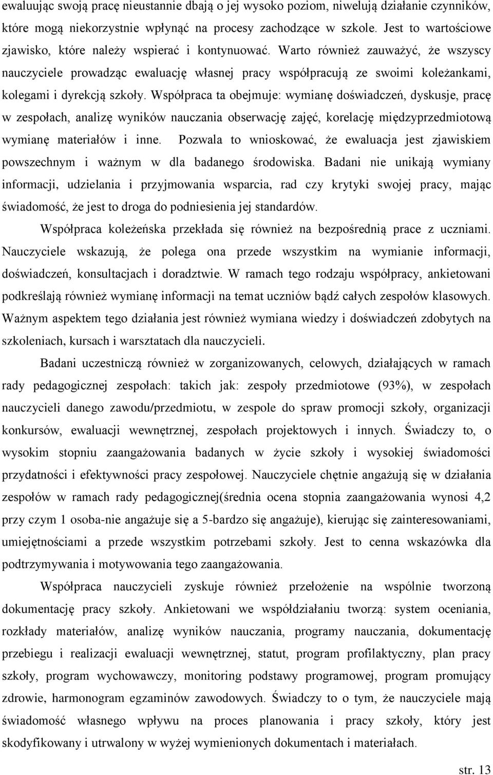 Warto również zauważyć, że wszyscy nauczyciele prowadząc ewaluację własnej pracy współpracują ze swoimi koleżankami, kolegami i dyrekcją szkoły.
