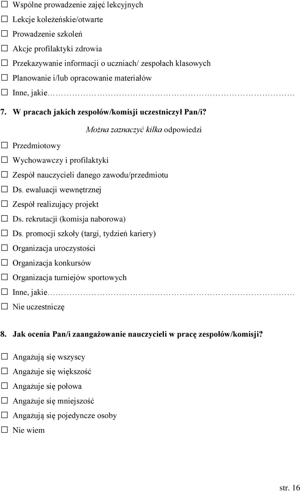 ewaluacji wewnętrznej Zespół realizujący projekt Ds. rekrutacji (komisja naborowa) Ds.