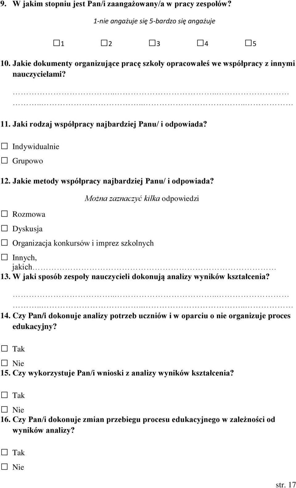 Jakie metody współpracy najbardziej Panu/ i odpowiada? Można zaznaczyć kilka odpowiedzi Rozmowa Dyskusja Organizacja konkursów i imprez szkolnych Innych, jakich 13.