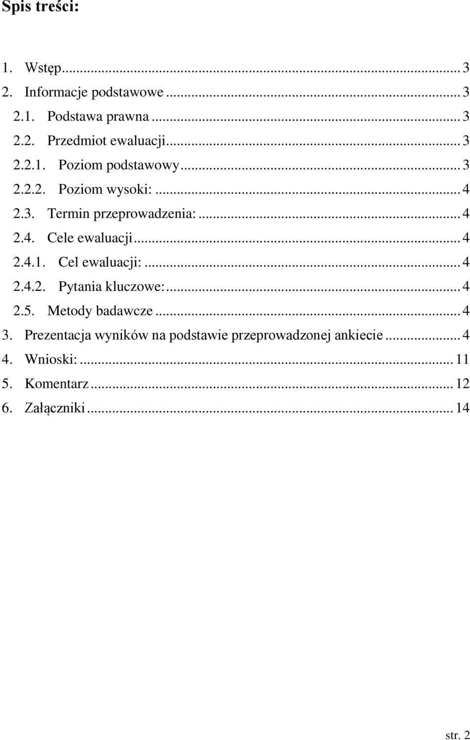 .. 4 2.4.1. Cel ewaluacji:... 4 2.4.2. Pytania kluczowe:... 4 2.5. Metody badawcze... 4 3.