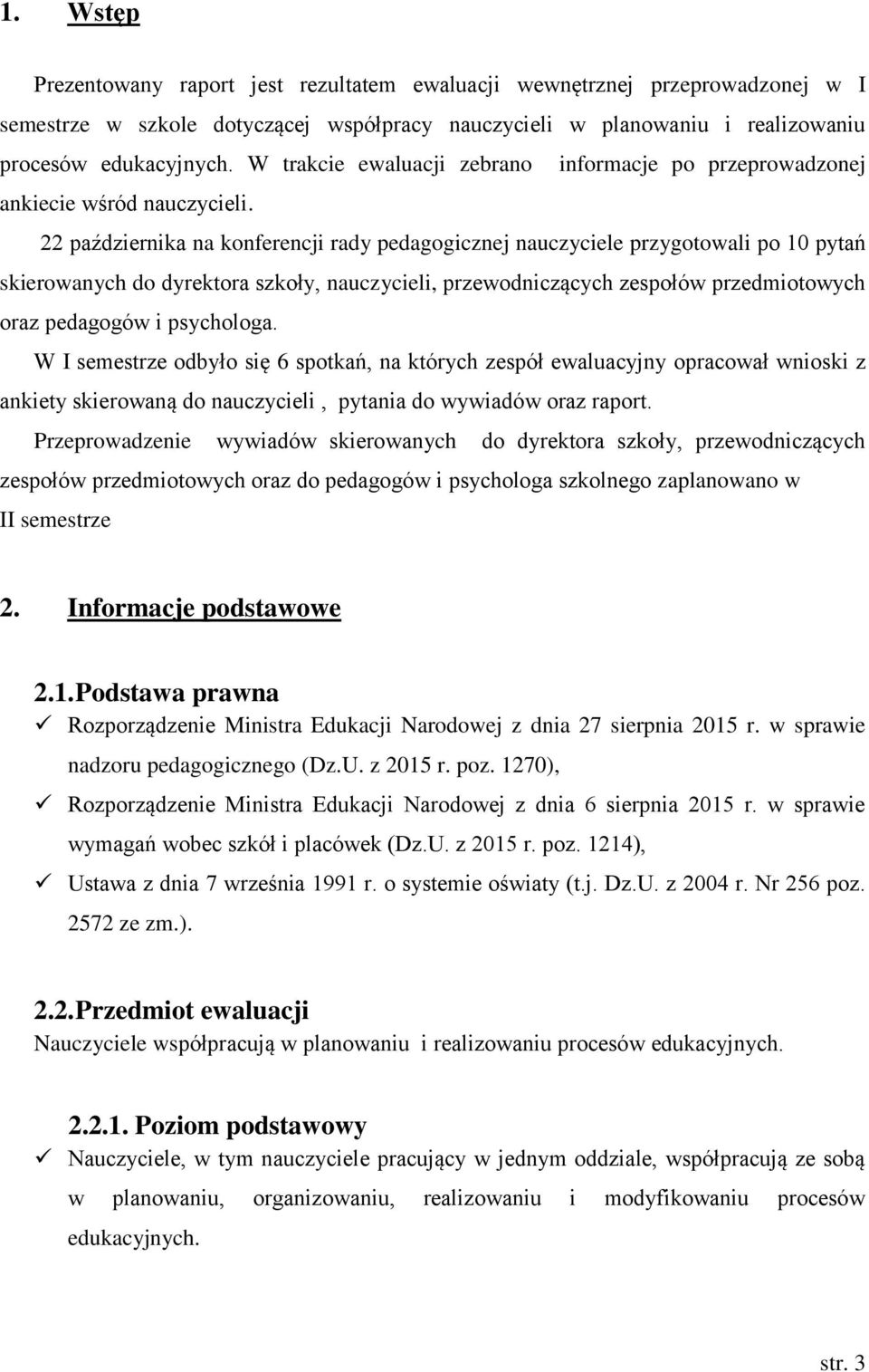 22 października na konferencji rady pedagogicznej nauczyciele przygotowali po 10 pytań skierowanych do dyrektora szkoły, nauczycieli, przewodniczących zespołów przedmiotowych oraz pedagogów i