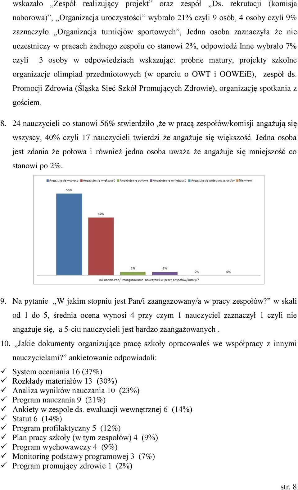 żadnego zespołu co stanowi 2%, odpowiedź Inne wybrało 7% czyli 3 osoby w odpowiedziach wskazując: próbne matury, projekty szkolne organizacje olimpiad przedmiotowych (w oparciu o OWT i OOWEiE),