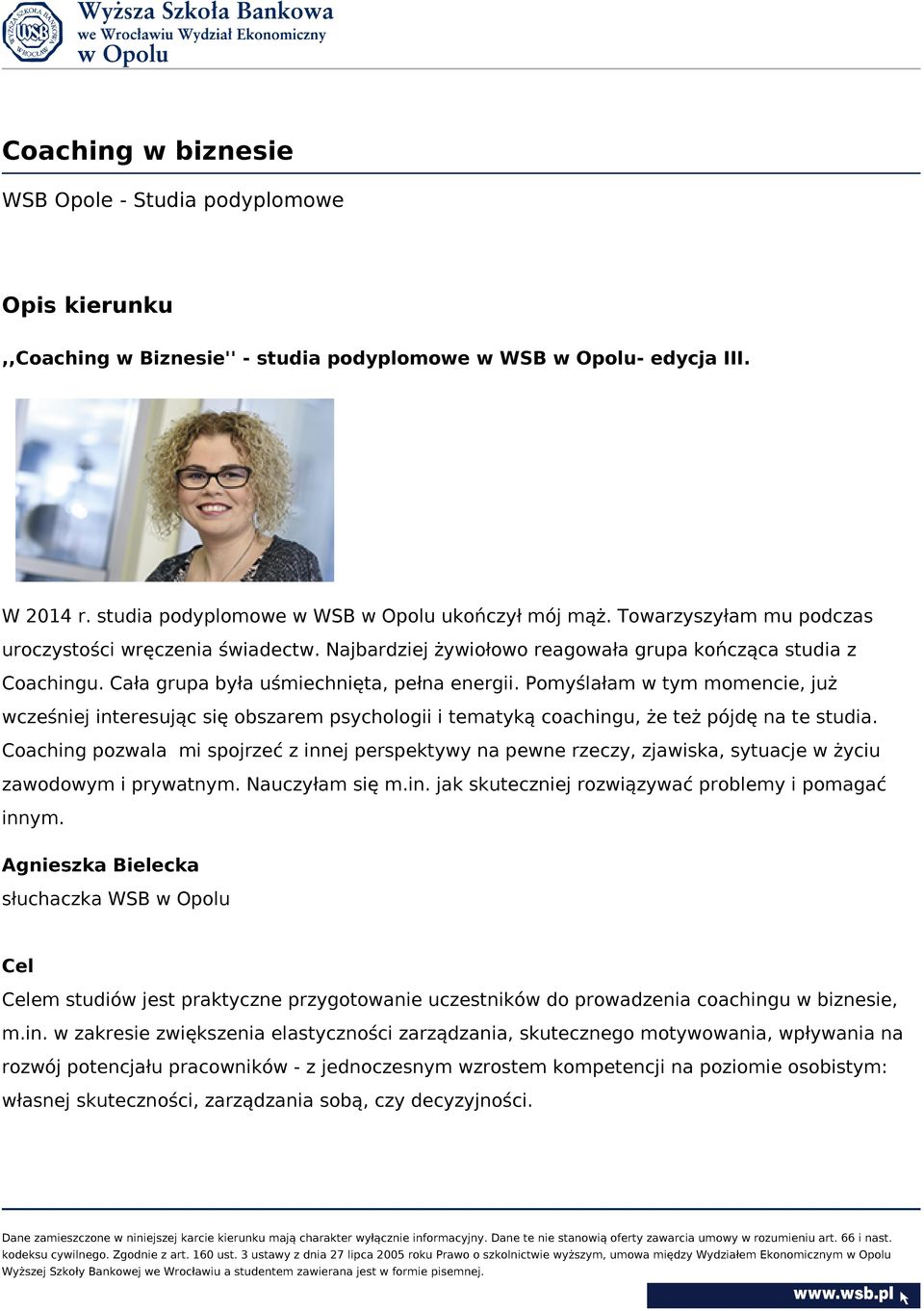 Pomyślałam w tym momencie, już wcześniej interesując się obszarem psychologii i tematyką coachingu, że też pójdę na te studia.