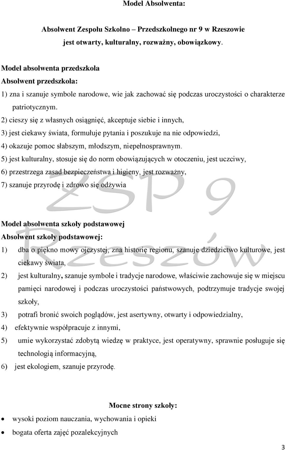 2) cieszy się z własnych osiągnięć, akceptuje siebie i innych, 3) jest ciekawy świata, formułuje pytania i poszukuje na nie odpowiedzi, 4) okazuje pomoc słabszym, młodszym, niepełnosprawnym.