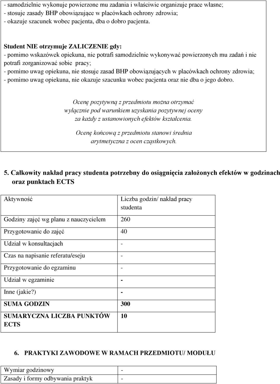 Student NIE otrzymuje ZALICZENIE gdy: - pomimo wskazówek opiekuna, nie potrafi samodzielnie wykonywać powierzonych mu zadań i nie potrafi zorganizować sobie pracy; - pomimo uwag opiekuna, nie stosuje