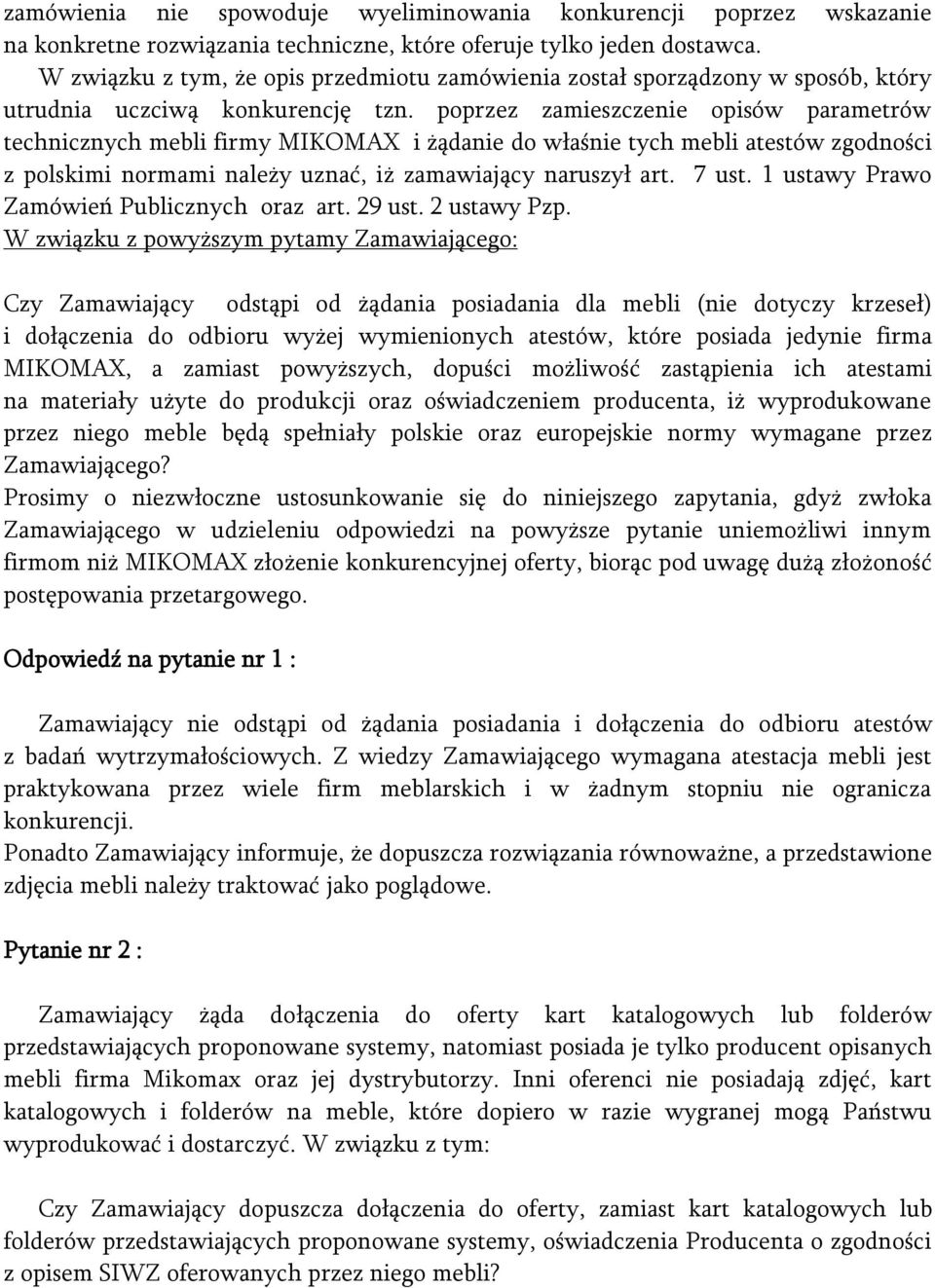 poprzez zamieszczenie opisów parametrów technicznych mebli firmy MIKOMAX i żądanie do właśnie tych mebli atestów zgodności z polskimi normami należy uznać, iż zamawiający naruszył art. 7 ust.